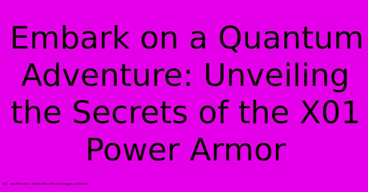 Embark On A Quantum Adventure: Unveiling The Secrets Of The X01 Power Armor