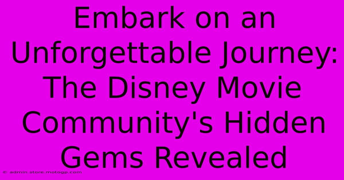 Embark On An Unforgettable Journey: The Disney Movie Community's Hidden Gems Revealed