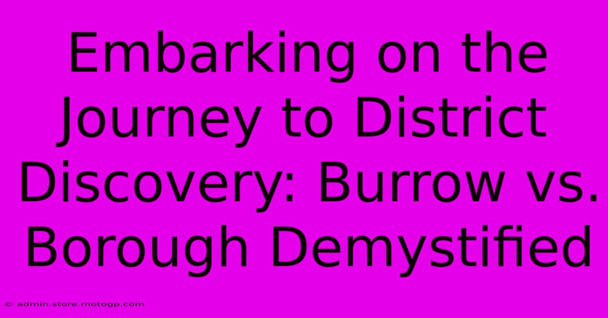 Embarking On The Journey To District Discovery: Burrow Vs. Borough Demystified