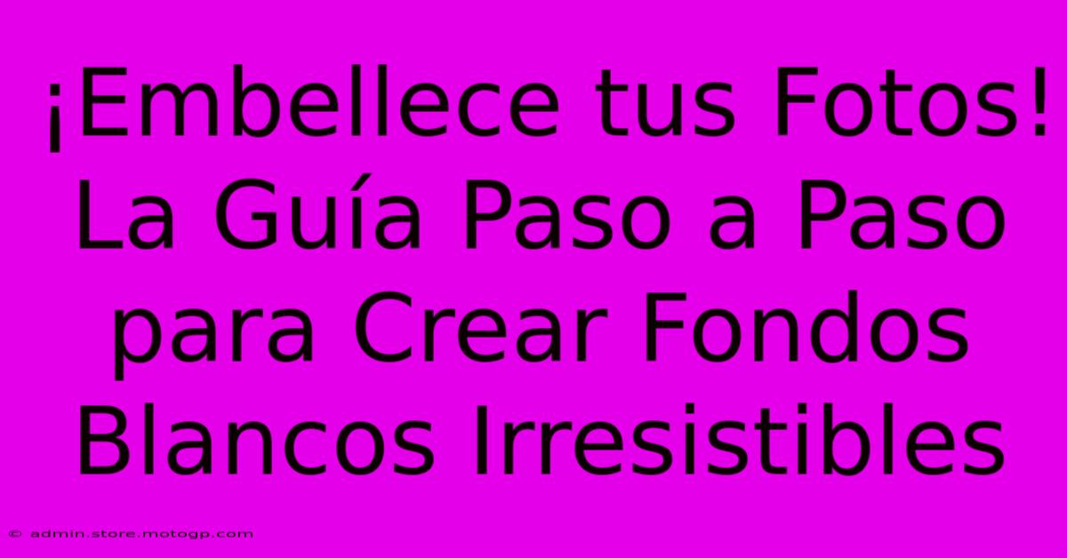 ¡Embellece Tus Fotos! La Guía Paso A Paso Para Crear Fondos Blancos Irresistibles