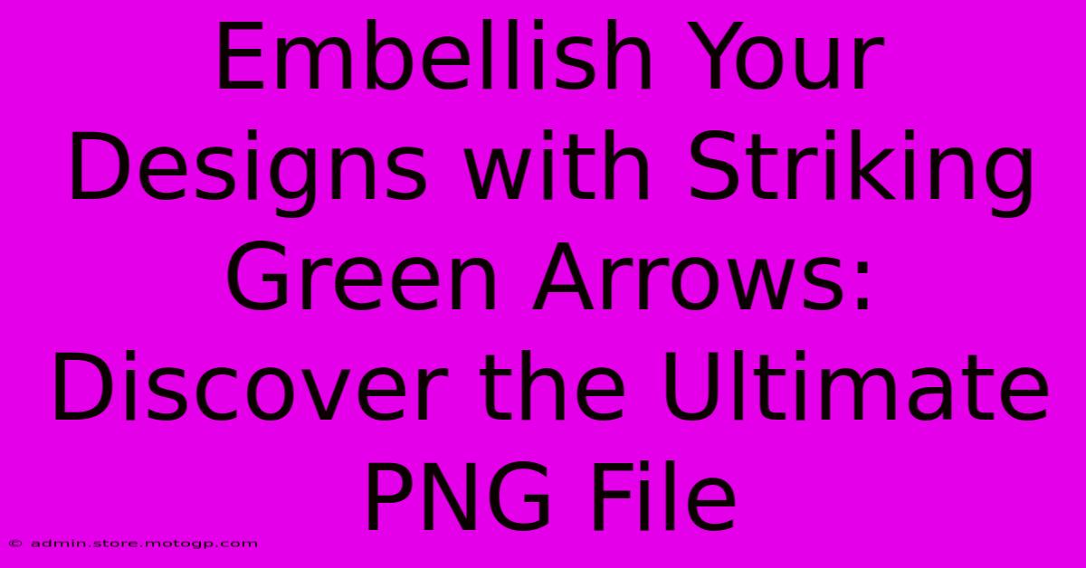 Embellish Your Designs With Striking Green Arrows: Discover The Ultimate PNG File