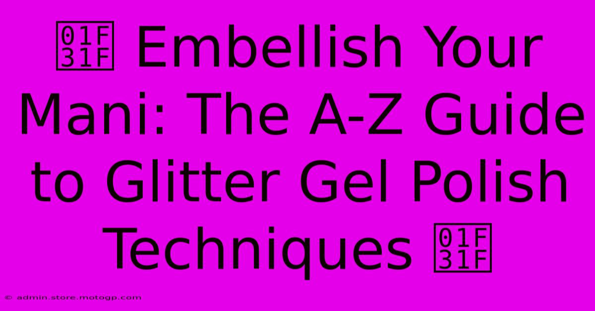 🌟 Embellish Your Mani: The A-Z Guide To Glitter Gel Polish Techniques 🌟