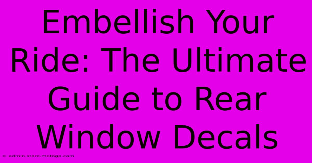 Embellish Your Ride: The Ultimate Guide To Rear Window Decals