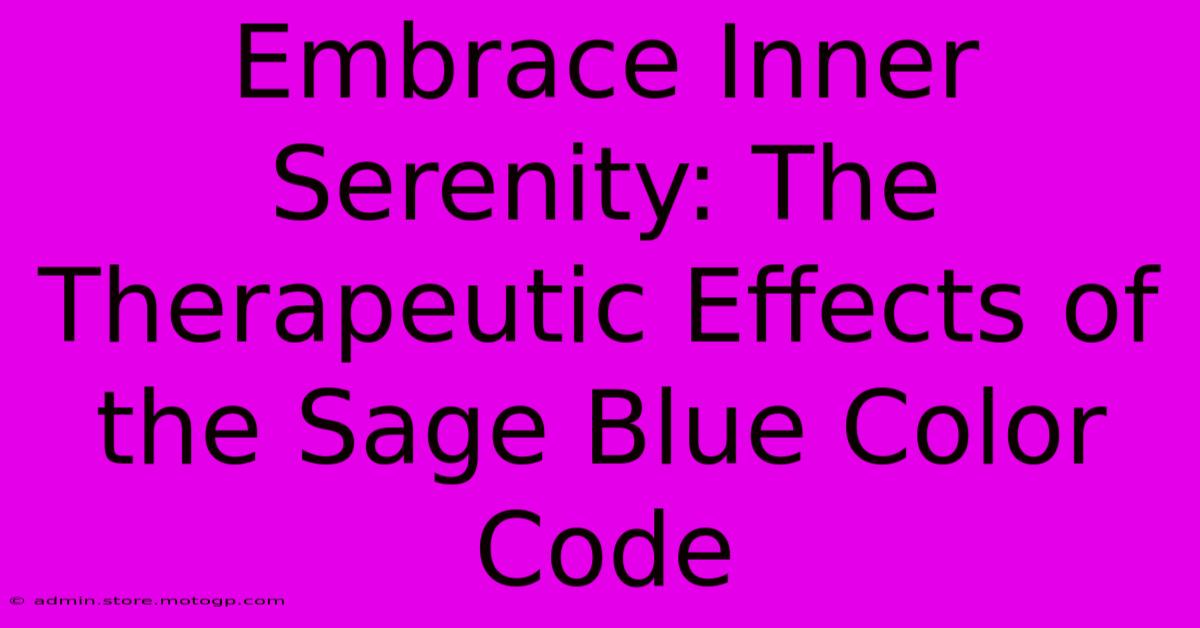 Embrace Inner Serenity: The Therapeutic Effects Of The Sage Blue Color Code