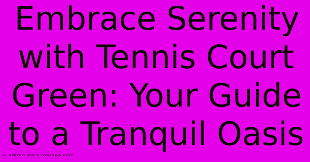 Embrace Serenity With Tennis Court Green: Your Guide To A Tranquil Oasis