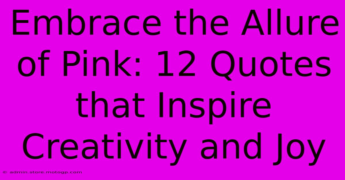 Embrace The Allure Of Pink: 12 Quotes That Inspire Creativity And Joy