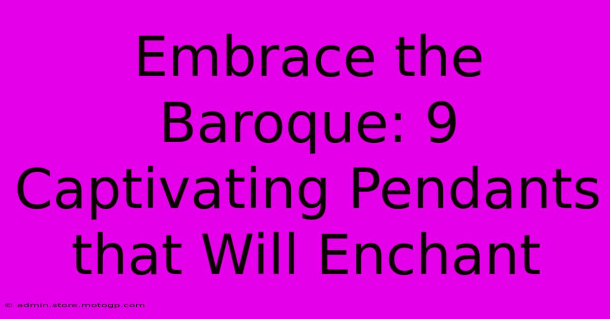 Embrace The Baroque: 9 Captivating Pendants That Will Enchant