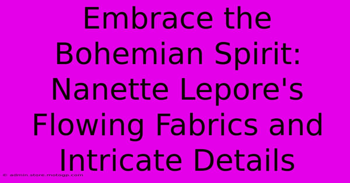 Embrace The Bohemian Spirit: Nanette Lepore's Flowing Fabrics And Intricate Details