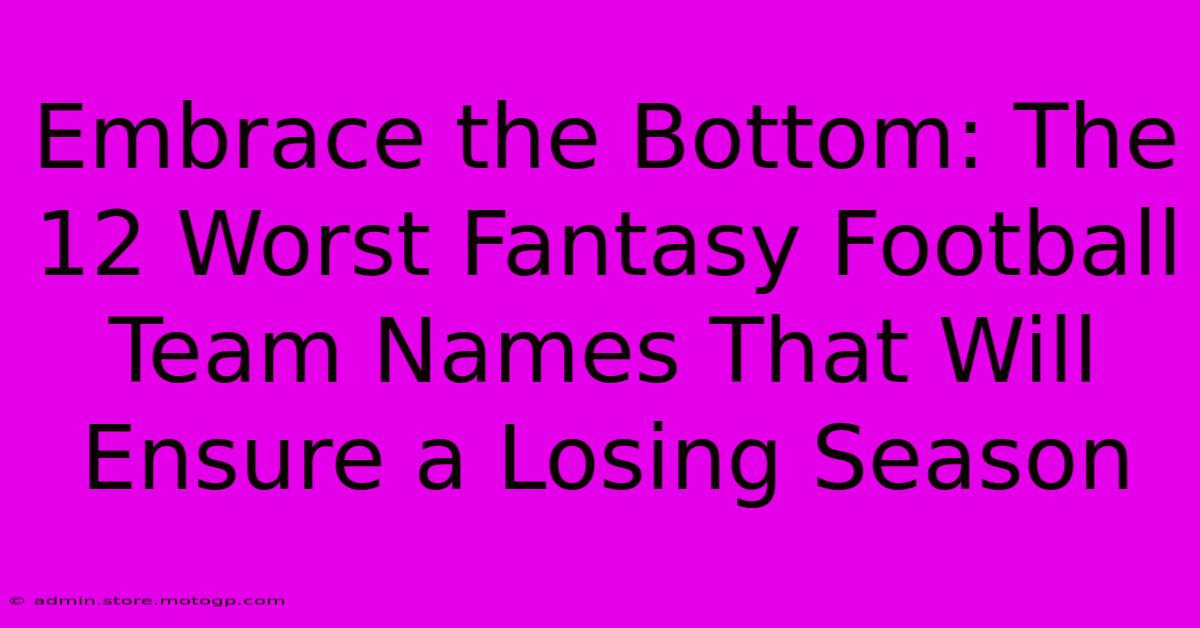 Embrace The Bottom: The 12 Worst Fantasy Football Team Names That Will Ensure A Losing Season