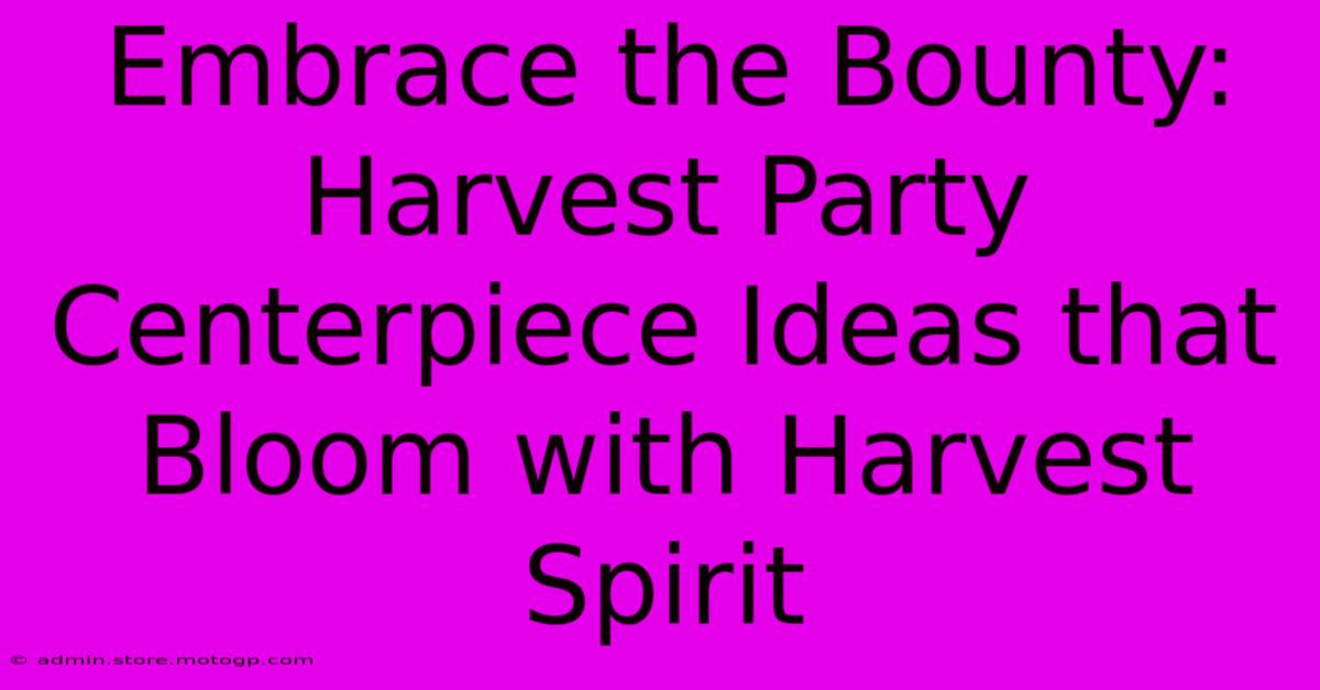 Embrace The Bounty: Harvest Party Centerpiece Ideas That Bloom With Harvest Spirit