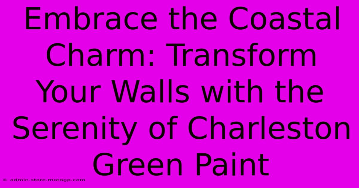 Embrace The Coastal Charm: Transform Your Walls With The Serenity Of Charleston Green Paint