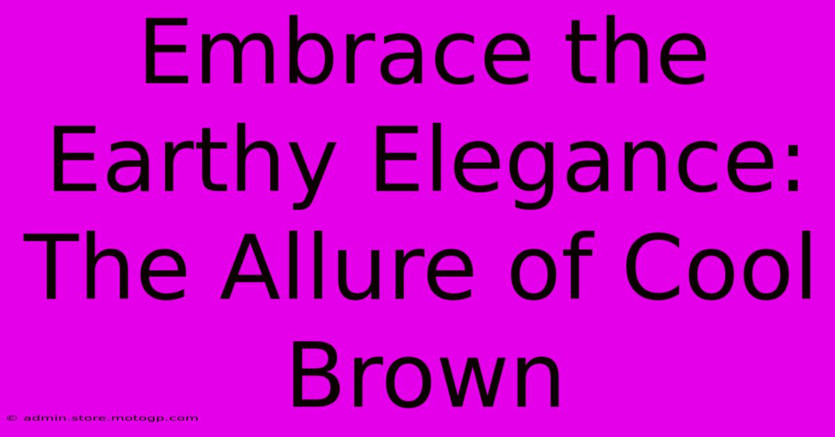 Embrace The Earthy Elegance: The Allure Of Cool Brown