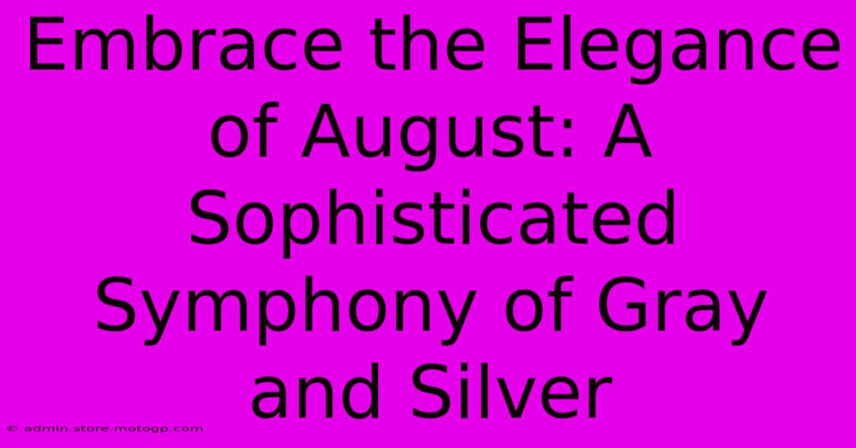 Embrace The Elegance Of August: A Sophisticated Symphony Of Gray And Silver