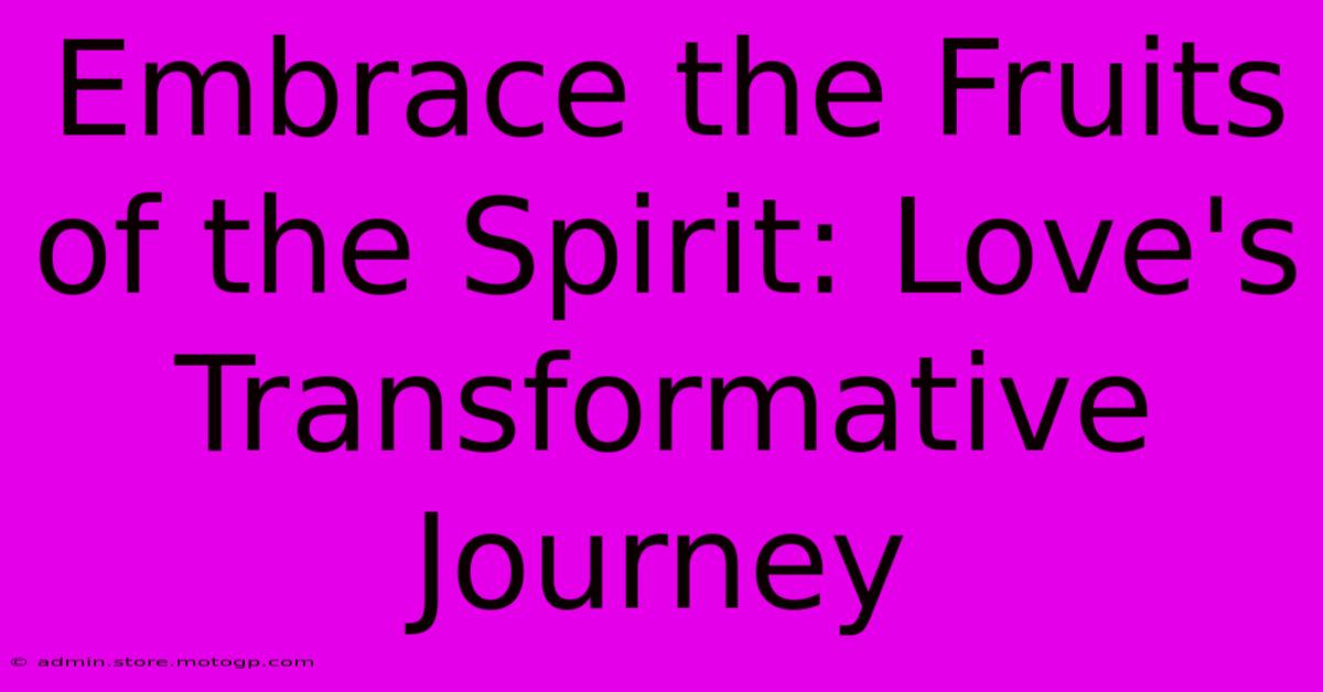 Embrace The Fruits Of The Spirit: Love's Transformative Journey