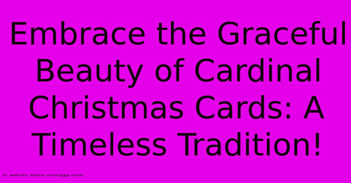 Embrace The Graceful Beauty Of Cardinal Christmas Cards: A Timeless Tradition!