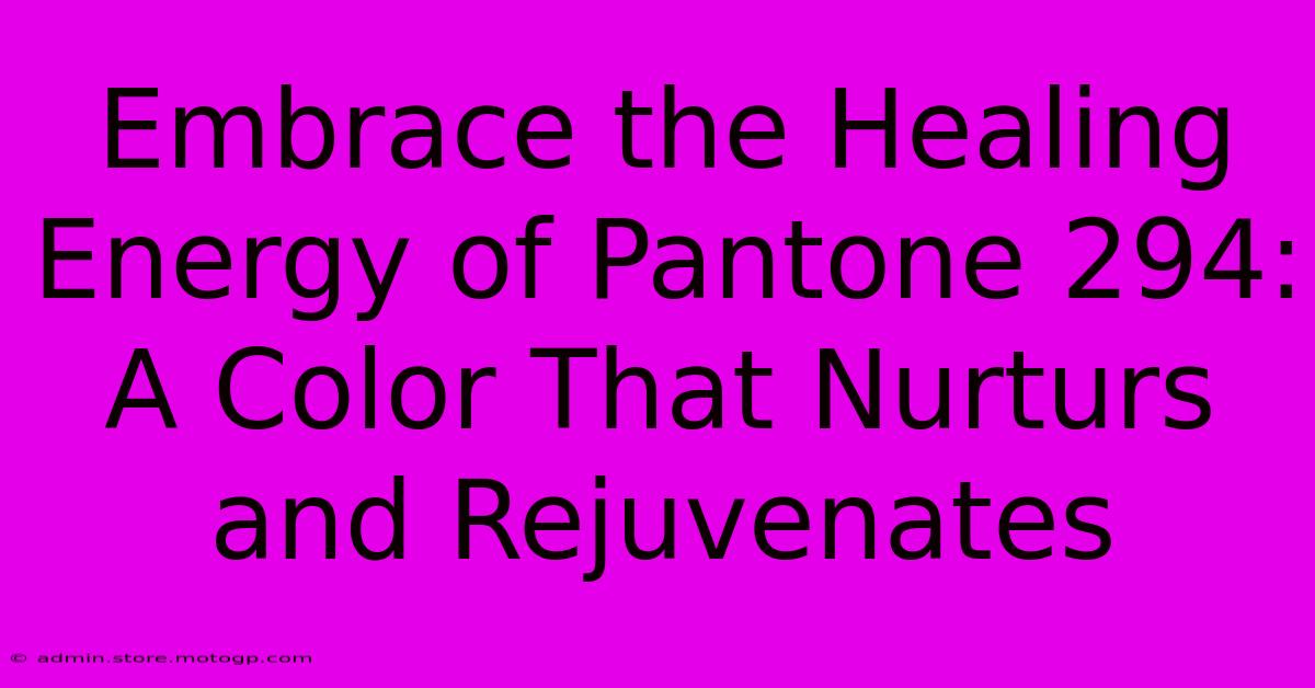 Embrace The Healing Energy Of Pantone 294: A Color That Nurturs And Rejuvenates