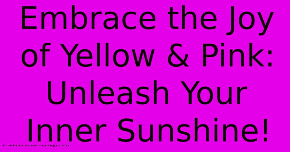 Embrace The Joy Of Yellow & Pink: Unleash Your Inner Sunshine!