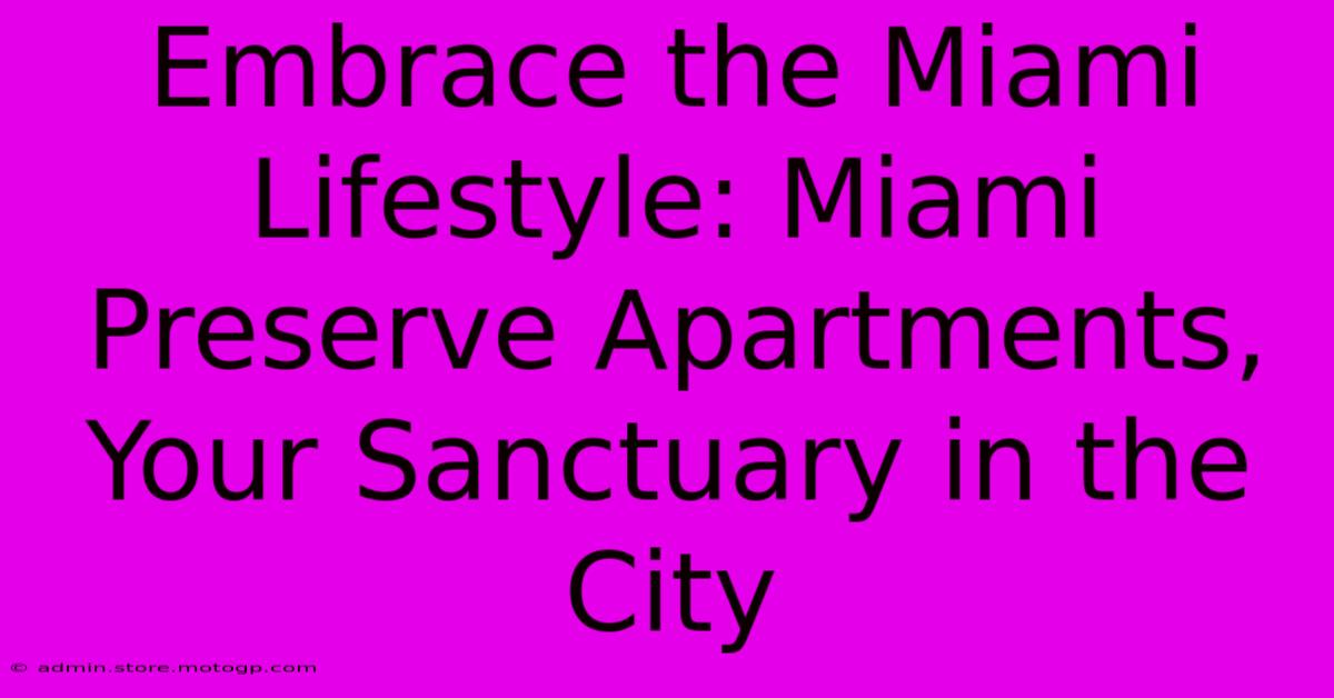 Embrace The Miami Lifestyle: Miami Preserve Apartments, Your Sanctuary In The City