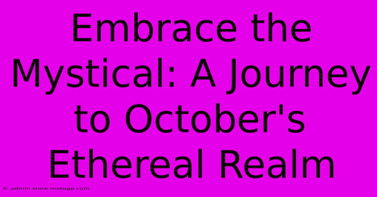 Embrace The Mystical: A Journey To October's Ethereal Realm