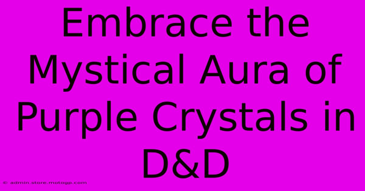 Embrace The Mystical Aura Of Purple Crystals In D&D