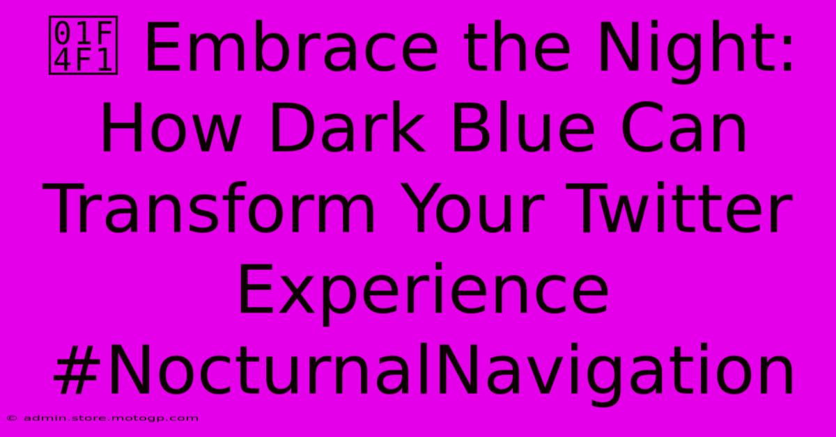 📱 Embrace The Night: How Dark Blue Can Transform Your Twitter Experience #NocturnalNavigation