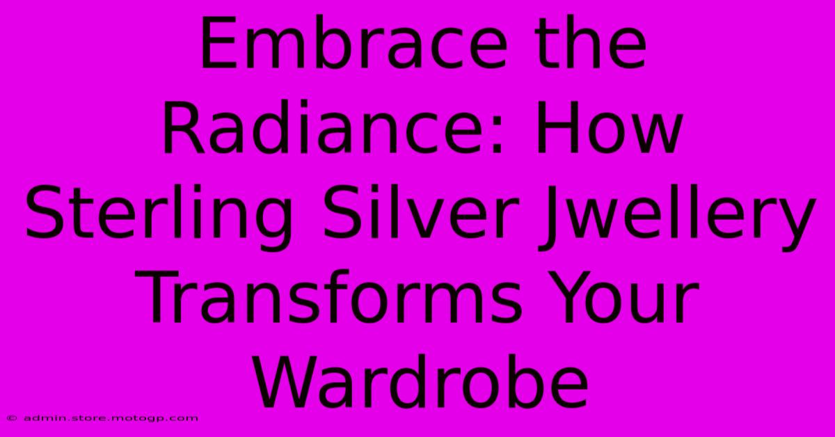 Embrace The Radiance: How Sterling Silver Jwellery Transforms Your Wardrobe