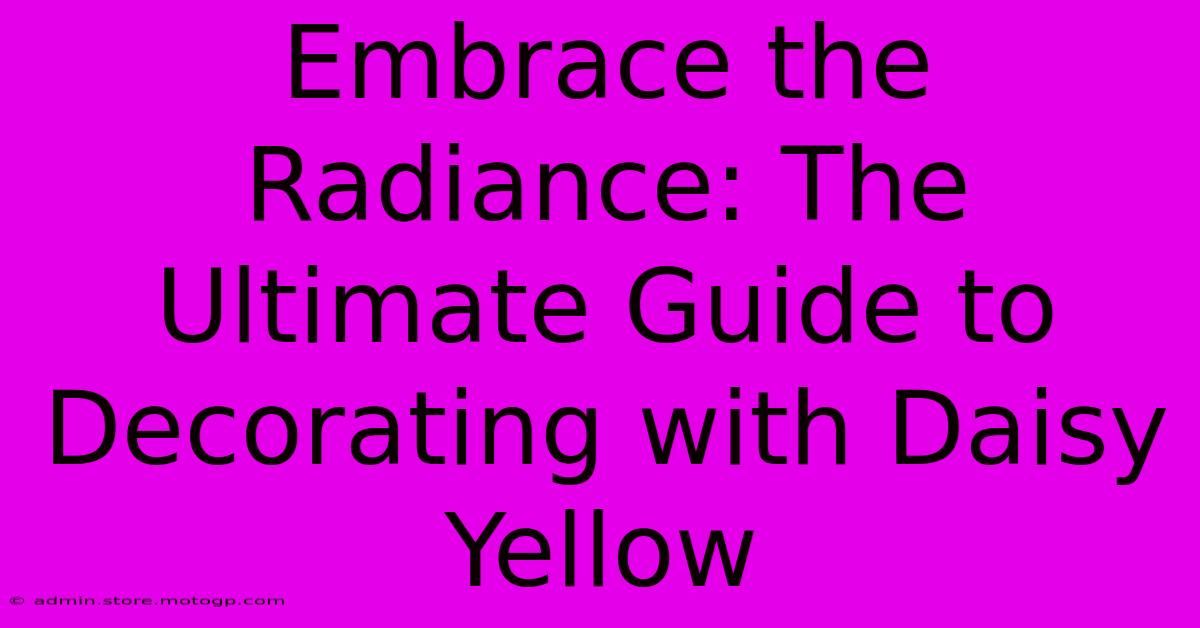 Embrace The Radiance: The Ultimate Guide To Decorating With Daisy Yellow