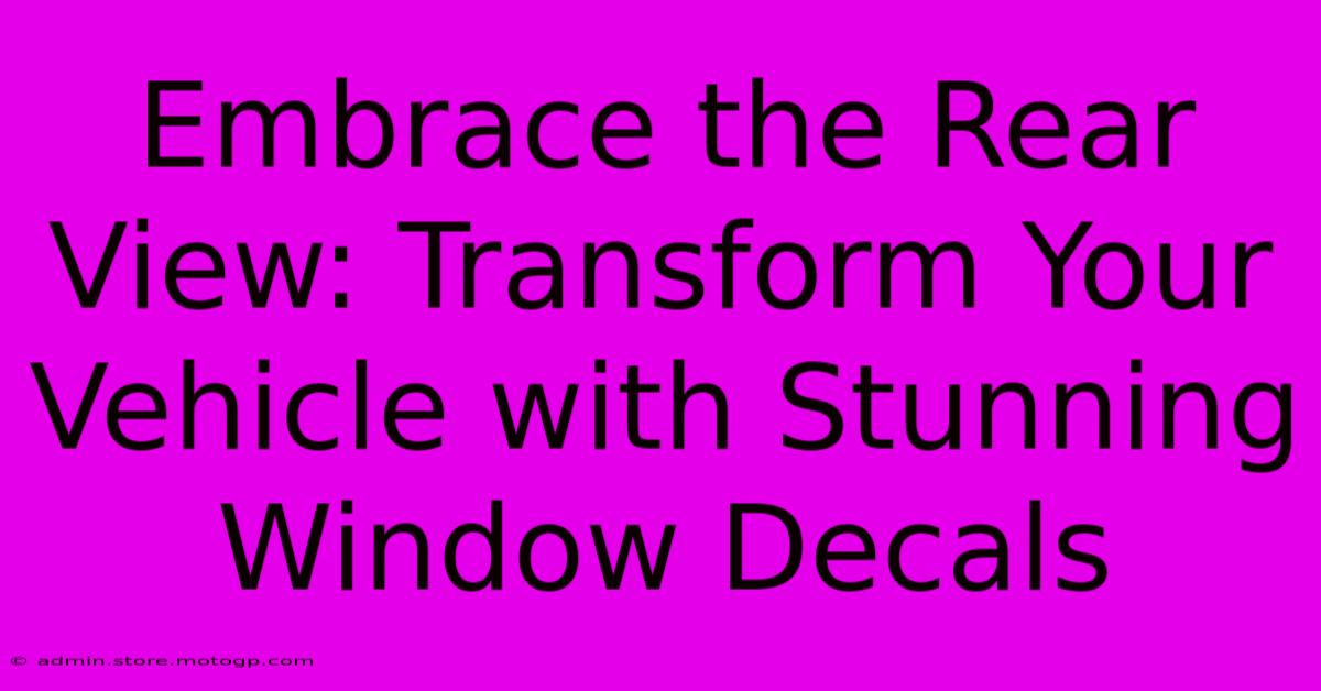 Embrace The Rear View: Transform Your Vehicle With Stunning Window Decals