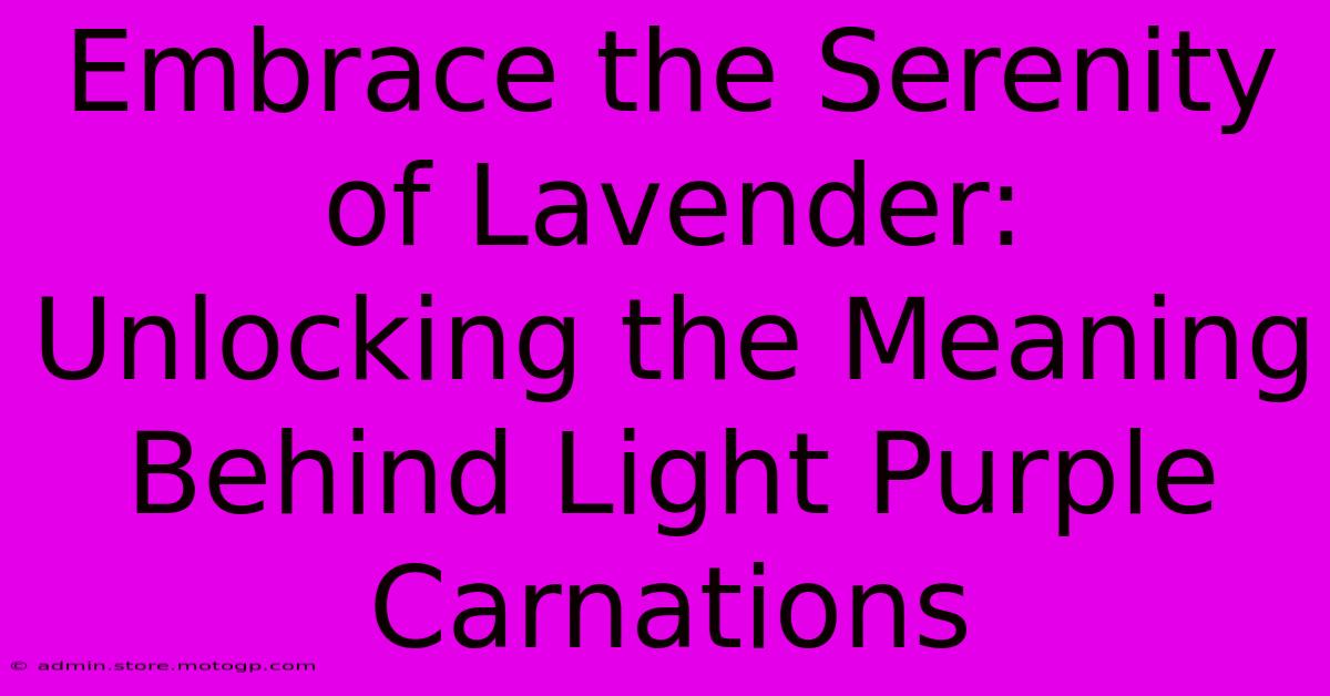 Embrace The Serenity Of Lavender: Unlocking The Meaning Behind Light Purple Carnations