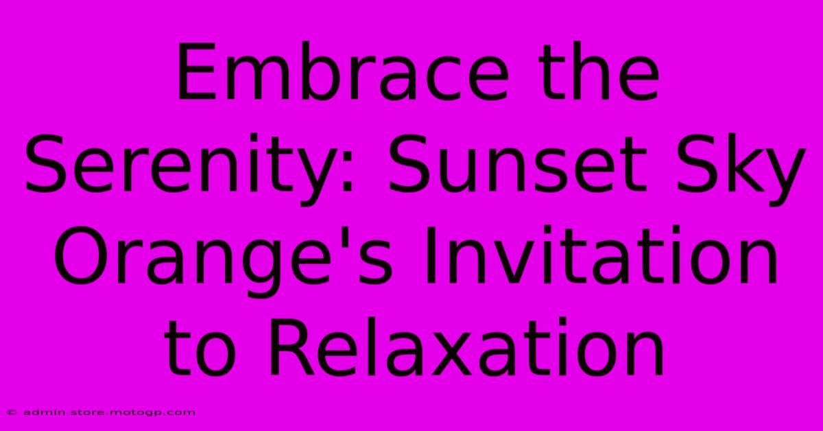 Embrace The Serenity: Sunset Sky Orange's Invitation To Relaxation