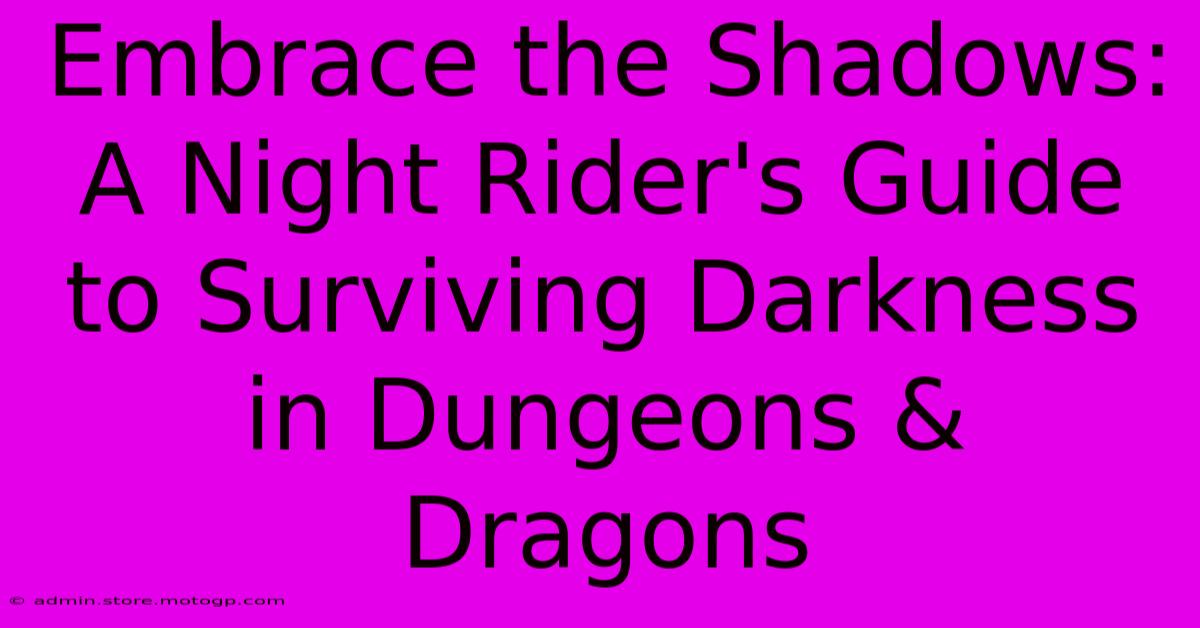 Embrace The Shadows: A Night Rider's Guide To Surviving Darkness In Dungeons & Dragons