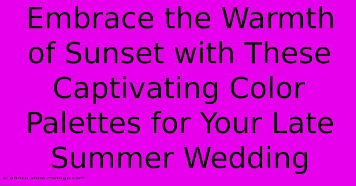 Embrace The Warmth Of Sunset With These Captivating Color Palettes For Your Late Summer Wedding