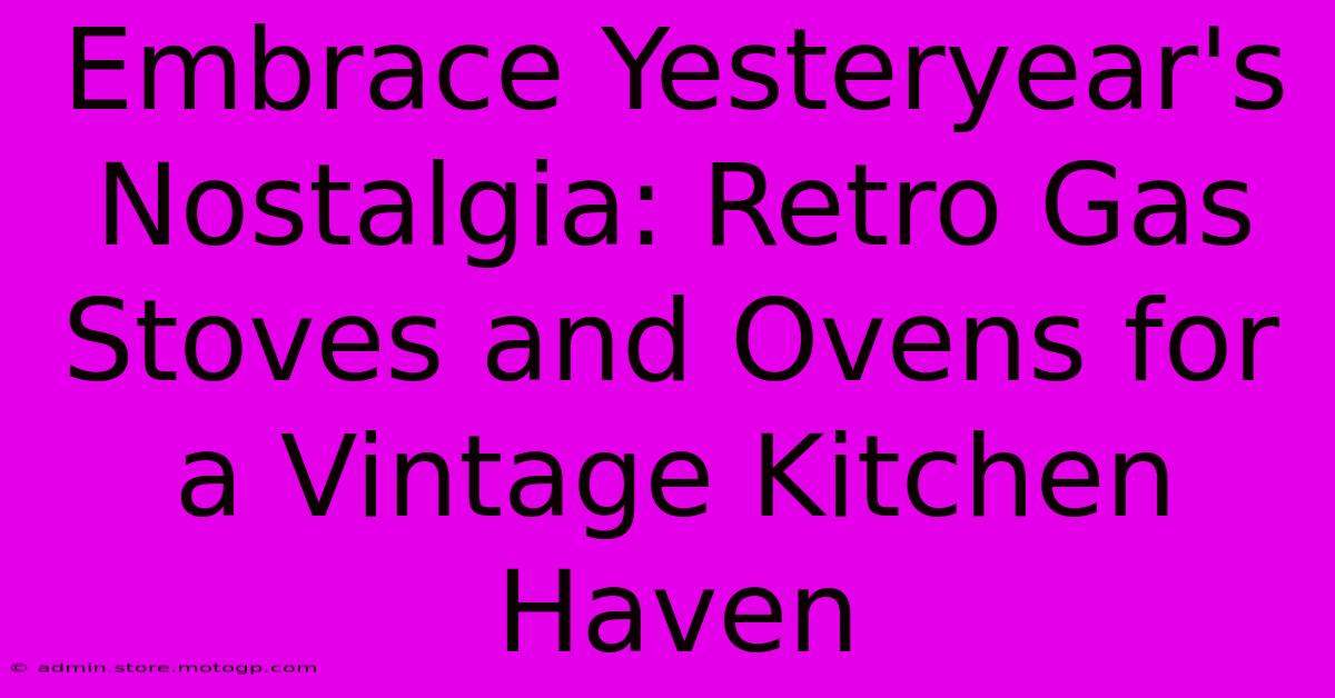 Embrace Yesteryear's Nostalgia: Retro Gas Stoves And Ovens For A Vintage Kitchen Haven