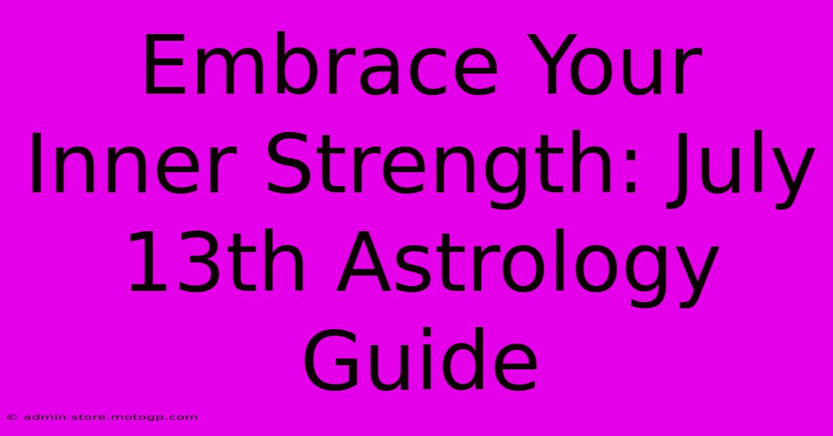 Embrace Your Inner Strength: July 13th Astrology Guide