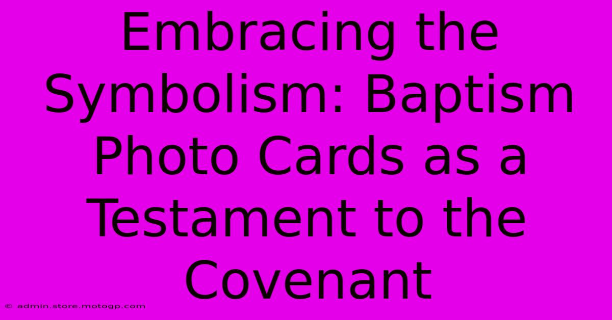 Embracing The Symbolism: Baptism Photo Cards As A Testament To The Covenant