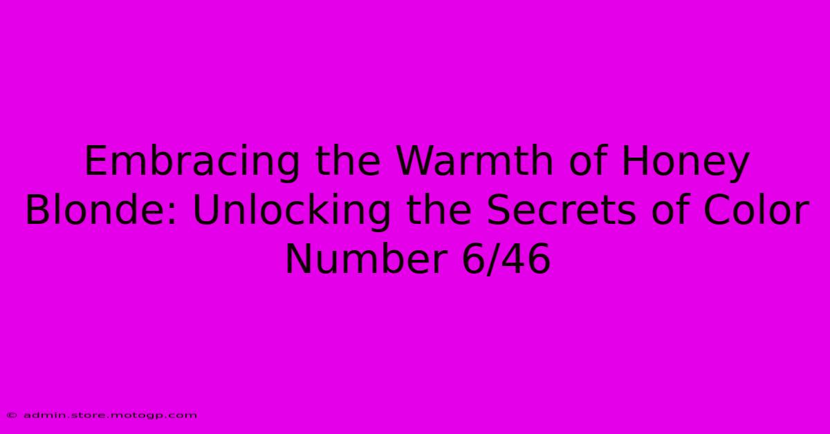 Embracing The Warmth Of Honey Blonde: Unlocking The Secrets Of Color Number 6/46