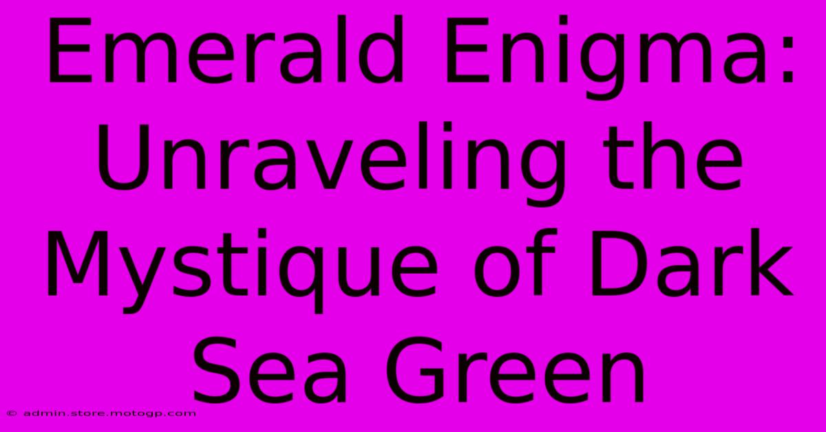 Emerald Enigma: Unraveling The Mystique Of Dark Sea Green