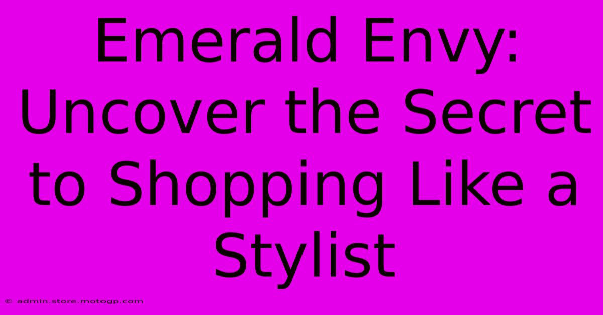 Emerald Envy: Uncover The Secret To Shopping Like A Stylist