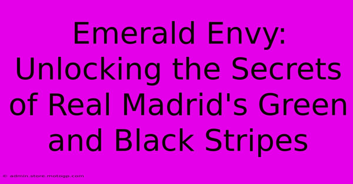 Emerald Envy: Unlocking The Secrets Of Real Madrid's Green And Black Stripes