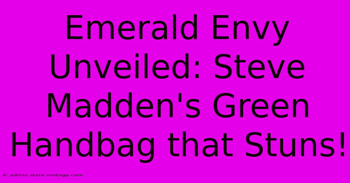 Emerald Envy Unveiled: Steve Madden's Green Handbag That Stuns!