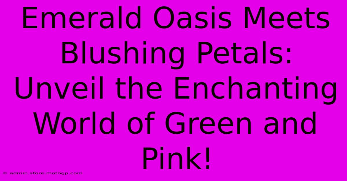 Emerald Oasis Meets Blushing Petals: Unveil The Enchanting World Of Green And Pink!