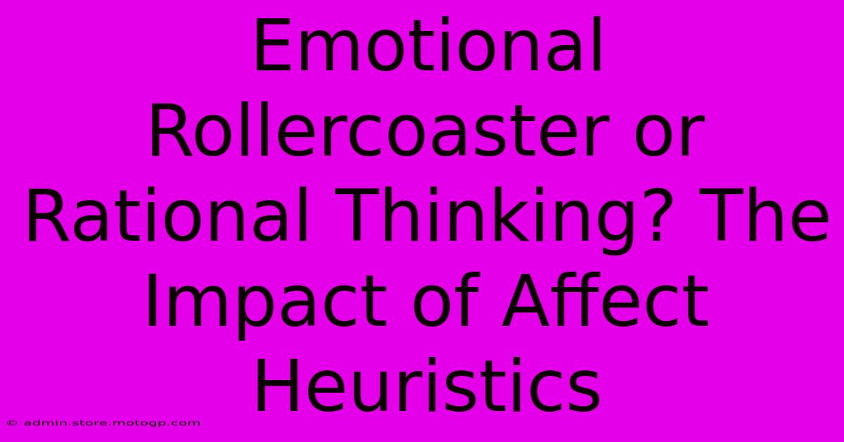 Emotional Rollercoaster Or Rational Thinking? The Impact Of Affect Heuristics