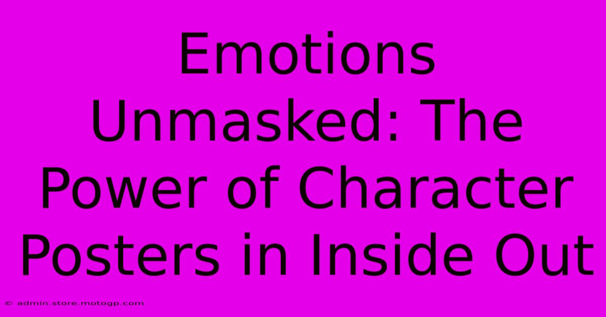 Emotions Unmasked: The Power Of Character Posters In Inside Out