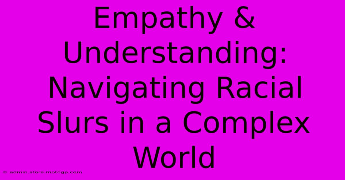 Empathy & Understanding:  Navigating Racial Slurs In A Complex World