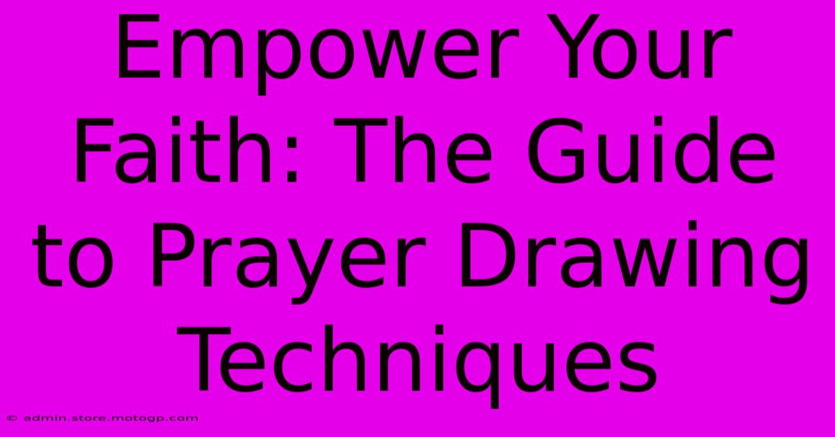 Empower Your Faith: The Guide To Prayer Drawing Techniques