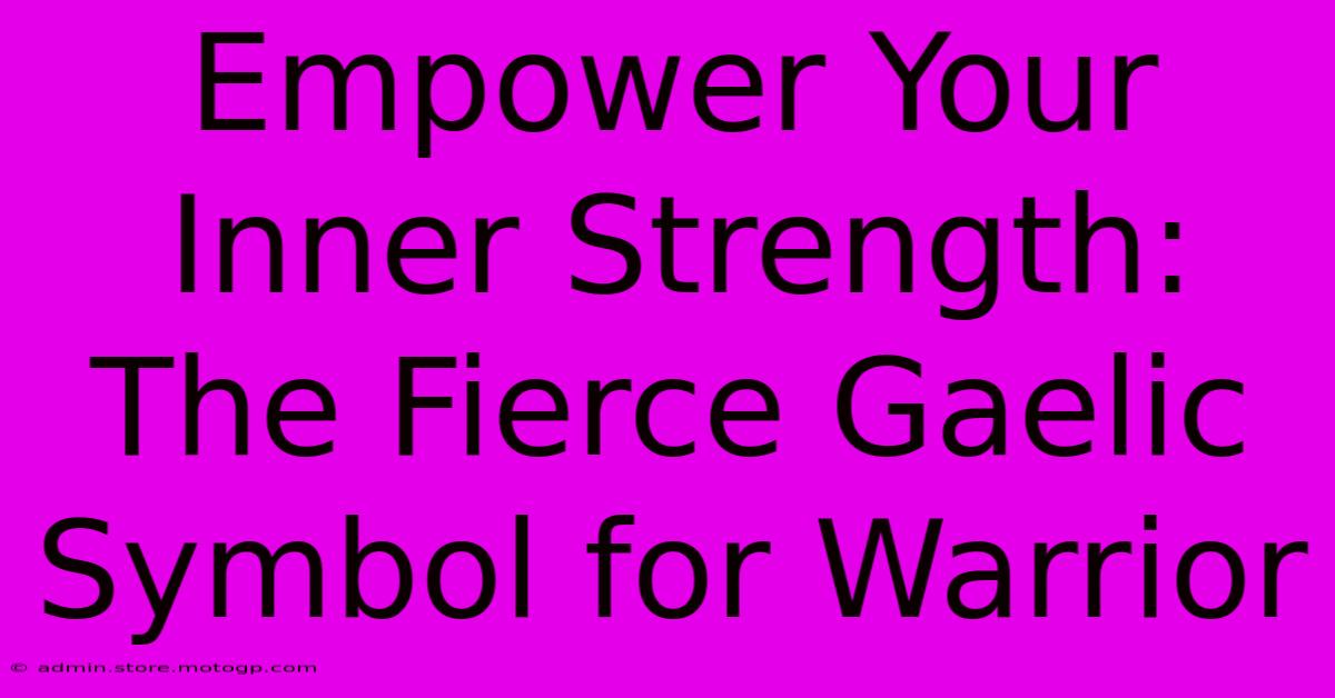 Empower Your Inner Strength: The Fierce Gaelic Symbol For Warrior