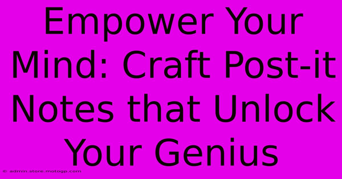 Empower Your Mind: Craft Post-it Notes That Unlock Your Genius