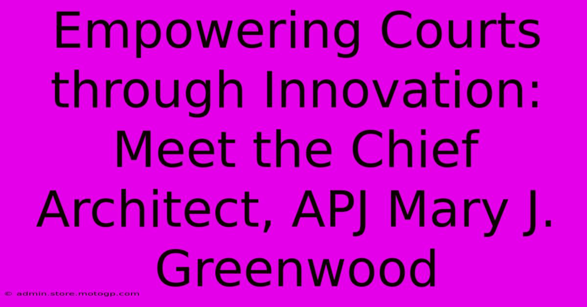 Empowering Courts Through Innovation: Meet The Chief Architect, APJ Mary J. Greenwood