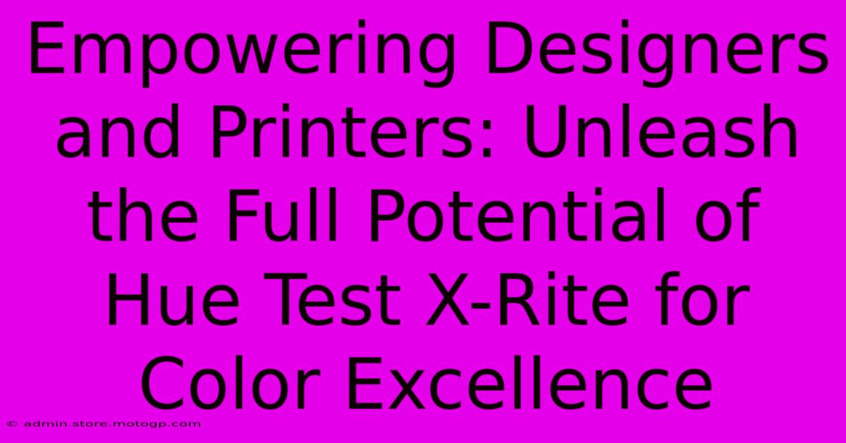 Empowering Designers And Printers: Unleash The Full Potential Of Hue Test X-Rite For Color Excellence