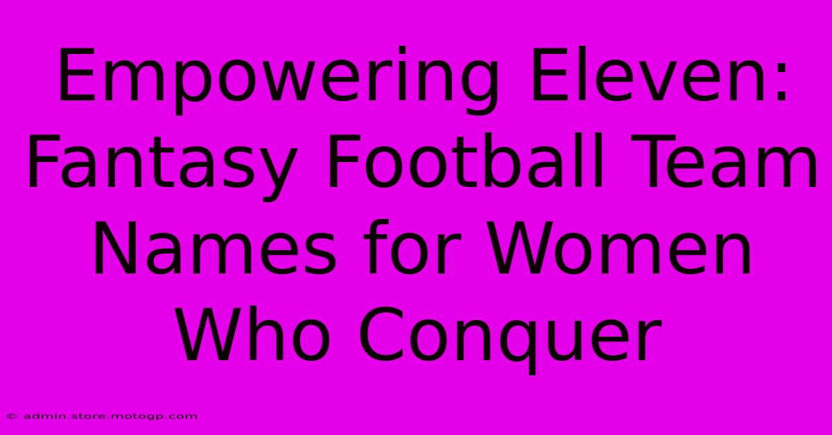 Empowering Eleven: Fantasy Football Team Names For Women Who Conquer